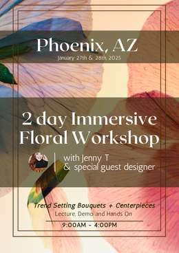 2 Day Immersive Floral Workshop - Phoenix - January 27-28, 2025